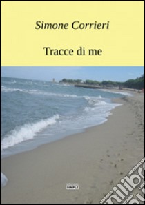 Tracce di me libro di Corrieri Simone