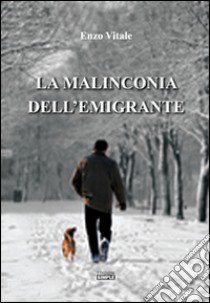 La malinconia dell'emigrante libro di Vitale Enzo