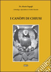 I canòpi di Chiusi libro di Fagugli Alessio