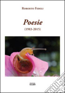 Poesie (1983-2015). Ediz. italiana e inglese libro di Fideli Roberto