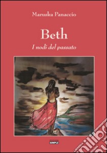 Beth. I nodi del passato libro di Panaccio Maruska