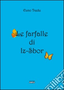 Le farfalle di Iz-Sbor libro di Tredu Euno