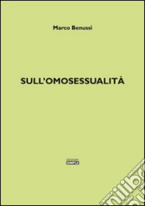 Sull'omosessualità libro di Benussi Marco