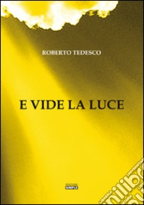 E vide la luce libro di Tedesco Roberto