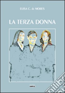 La terza donna libro di De Mores Elisa C.