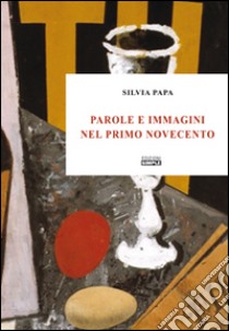 Parole e immagini nel primo Novecento libro di Papa Silvia