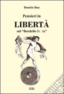 Pensieri in Libertà sul «bordello Italia» libro di Bua Daniele