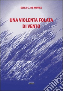 Una violenta folata di vento libro di De Mores Elisa C.