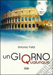 Un giorno qualunque libro di Febi Antonio