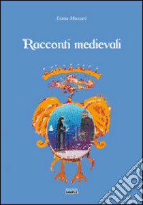 Racconti medievali libro di Maccari Liana