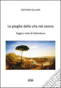 Le pieghe della vita nel sonno. Saggi e note di letteratura libro di Cellura Gaetano