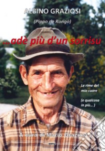 ... adè più d'un sorrisu. Le rime del mio cuore (e qualcosa in più...) libro di Graziosi Albino