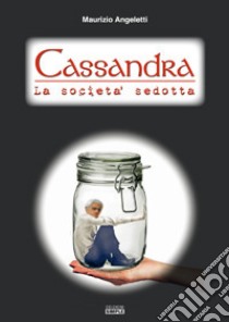 Cassandra. La società sedotta libro di Angeletti Maurizio