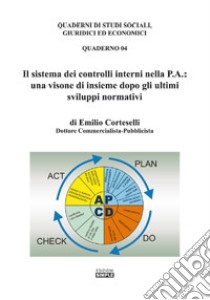 Il sistema dei controlli interni nella P.A.: una visione di insieme dopo gli ultimi sviluppi normativi libro di Corteselli Emilio