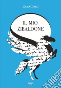 Il mio zibaldone libro di Corsi Enzo