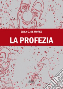 La profezia libro di De Mores Elisa C.