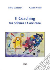 Il coaching tra scienza e coscienza libro di Calzolari Silvia; Verde Gianni