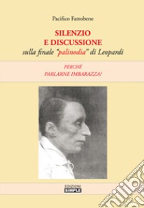 Silenzio e discussione sulla finale «palinodia» di Leopardi. Perché parlarne imbarazza? libro di Fattobene Pacifico