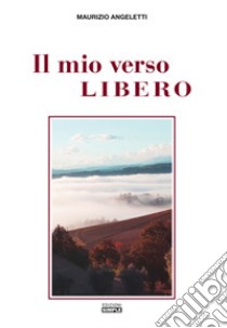 Il mio verso libero. Le parole, catene di libertà libro di Angeletti Maurizio