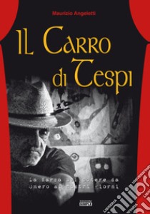 Il carro di Tespi. La farsa del potere da Omero ai nostri giorni libro di Angeletti Maurizio