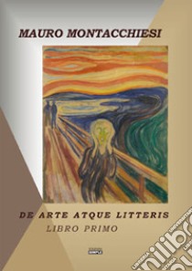 De arte atque litteris. Vol. 1 libro di Montacchiesi Mauro