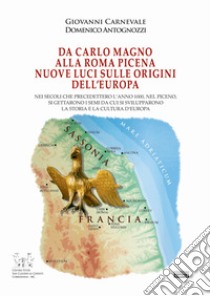 Da Carlo Magno alla Roma Picena. Nuove luci sull'origine dell'Europa libro di Carnevale Giovanni; Antognozzi Domenico