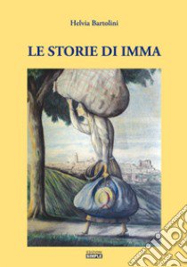 Le storie di Imma libro di Bartolini Helvia