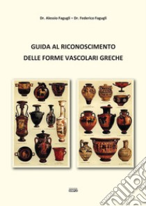 Guida al riconoscimento delle forme vascolari greche libro di Fagugli Alessio; Fagugli Federico