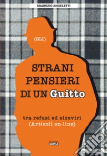 Gli strani pensieri di un guitto. Tra refusi ed elzeviri libro di Angeletti Maurizio