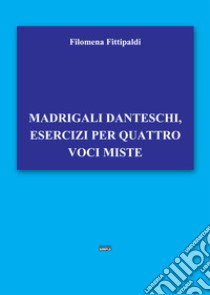 Madrigali danteschi, esercizi per quattro voci miste libro di Fittipaldi Filomena