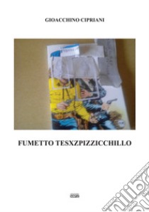 Fumetto Tesxzpizzicchillo libro di Cipriani Gioacchino