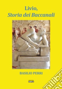 Livio, storia dei Baccanali libro di Perri Basilio