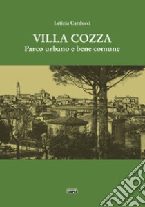 Villa Cozza. Parco urbano e bene comune libro di Carducci Letizia