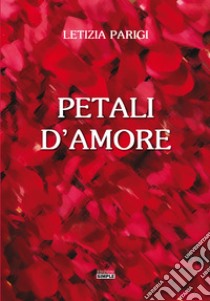 Petali d'amore libro di Parigi Letizia