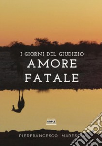 Amore fatale. I giorni del giudizio libro di Maresca Pierfrancesco