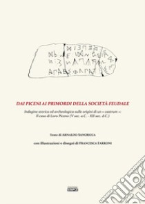 Dai Piceni ai primordi della società feudale. Indagine storica ed archeologica sulle origini di un «castrum»: il caso di Loro Piceno (V secolo a.C.-XII sec. d.C.) libro di Sancricca Arnaldo