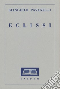 Eclissi. Ixidem libro di Pavanello Giancarlo