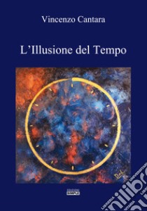 L'illusione del tempo libro di Cantara Vincenzo