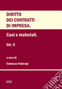 Diritto dei contratti d'impresa. Vol. 2: Casi e materiali libro di Febbrajo T. (cur.)