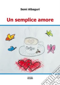 Un semplice amore libro di Albaguri Semi