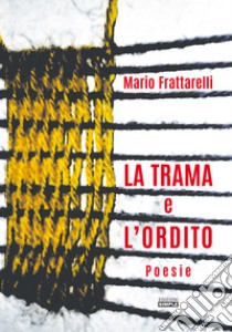 La trama e l'ordito libro di Frattarelli Mario