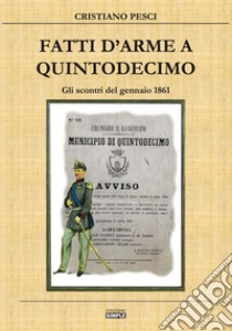 Fatti d'arme a Quintodecimo. Gli scontri del gennaio 1861 libro di Pesci Cristiano