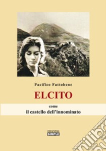 Elcito come il castello dell'innominato libro di Fattobene Pacifico