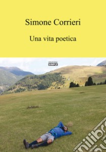 Una vita poetica libro di Corrieri Simone