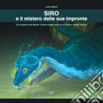 Siro e il mistero delle sue impronte. La scoperta sul Monte Conero delle orme di un antico rettile marino libro di Natali Luca