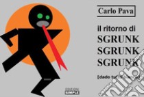 Il ritorno di Sgrunk Sgrunk Sgrunk libro di Pava Carlo