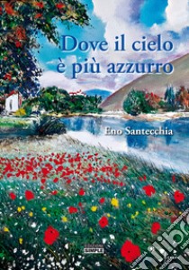 Dove il cielo è più azzurro libro di Santecchia Eno