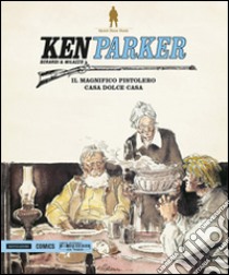 Il magnifico pistolero-Casa dolce casa. Ken Parker. Vol. 15 libro di Berardi Giancarlo