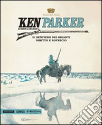 Il sentiero dei giganti-Diritto e rovescio. Ken Parker. Vol. 18 libro di Berardi Giancarlo; Milazzo Ivo