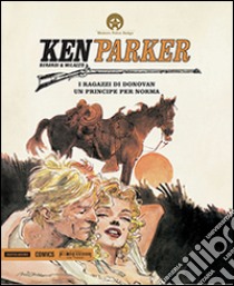 I ragazzi di Donovan-Un principe per Norma. Ken Parker. Vol. 30 libro di Berardi Giancarlo; Milazzo Ivo